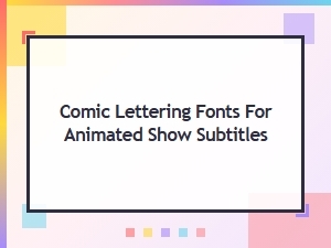 Perfect Comic Lettering Fonts for Animated Show Subtitles