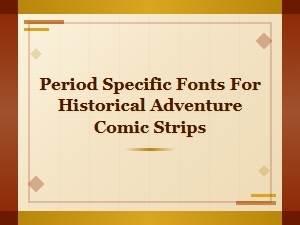 Selecting Period Fonts for Historical Adventure Comics