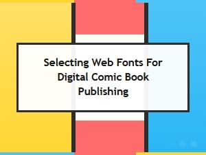 Choosing Web Fonts for Digital Comic Publishing